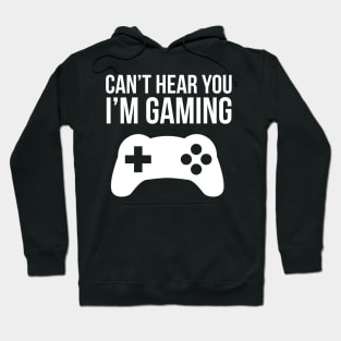 Can't Hear You I'm Gaming Hoodie